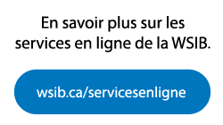 En savoir plus sur les services en ligne de la WSIB.