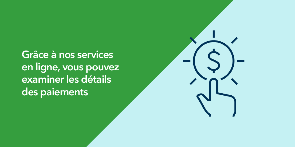 Grâce à nos services en ligne, vous pouvez examiner les détails des paiements